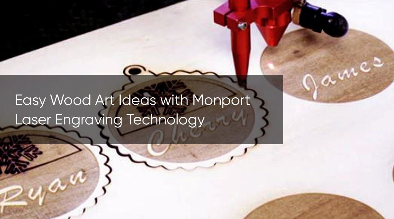 Easy Wood Art Ideas with Monport Laser Engraving Technology