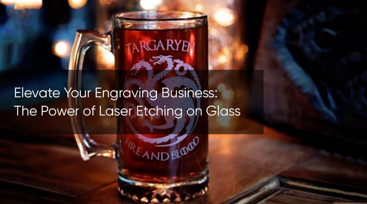 Elevate Your Engraving Business: The Power of Laser Etching on Glass