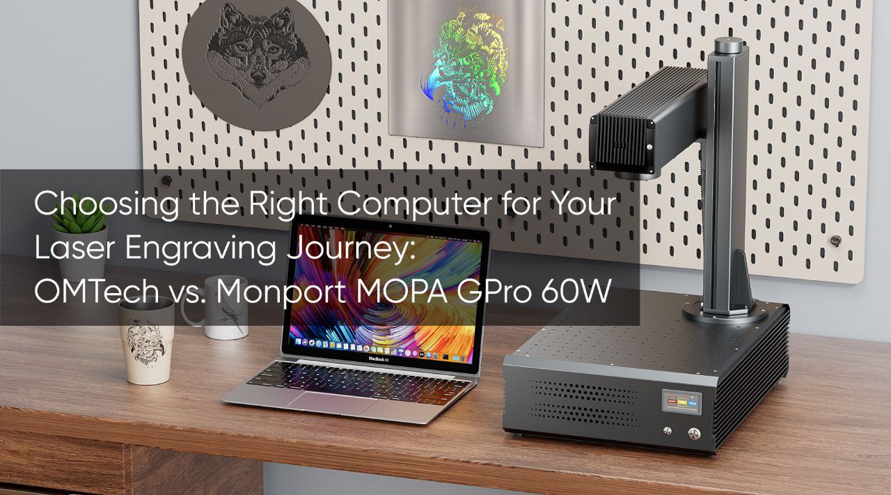 Choosing the Right Computer for Your Laser Engraving Journey: OMTech vs. Monport MOPA GPro 60W