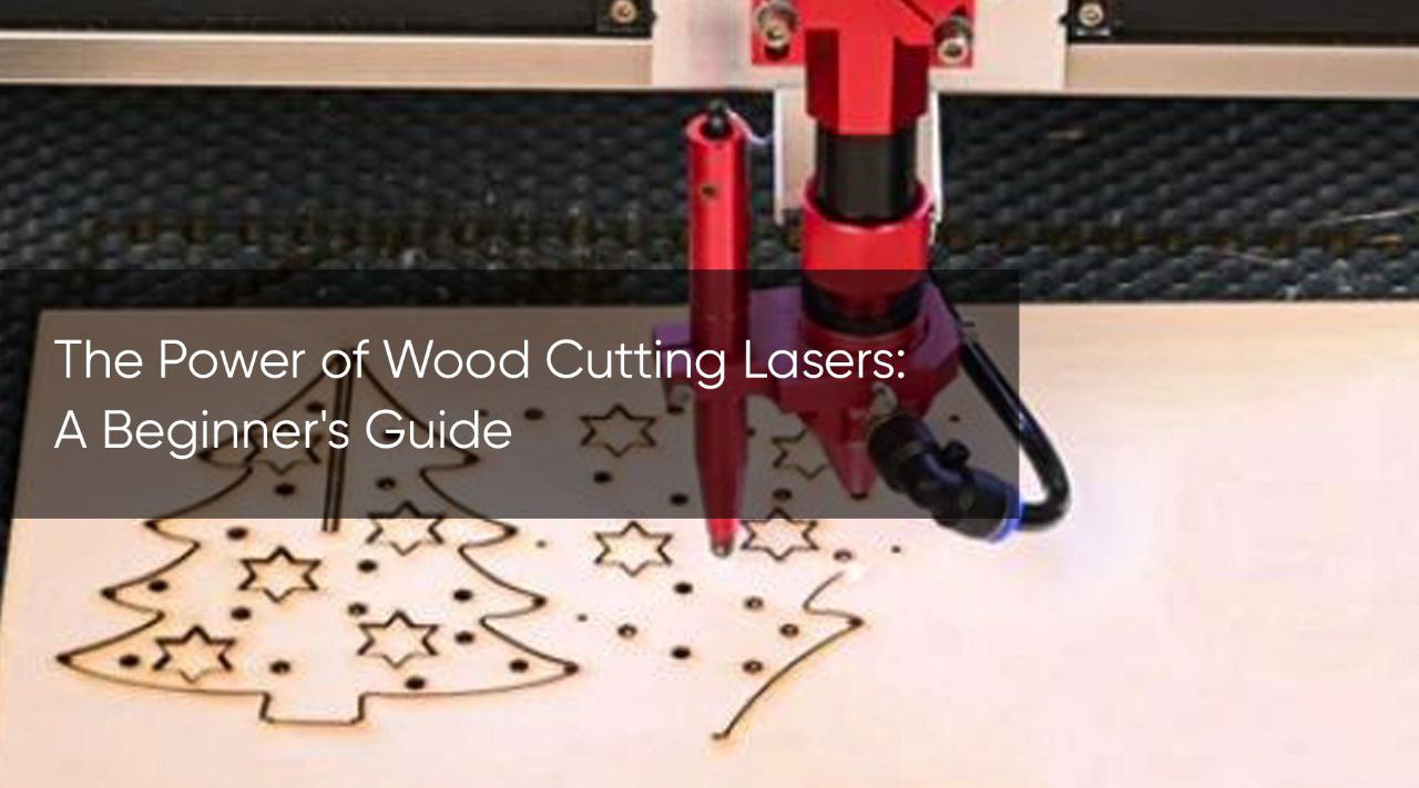 The Power of Wood Cutting Lasers: A Beginner's Guide