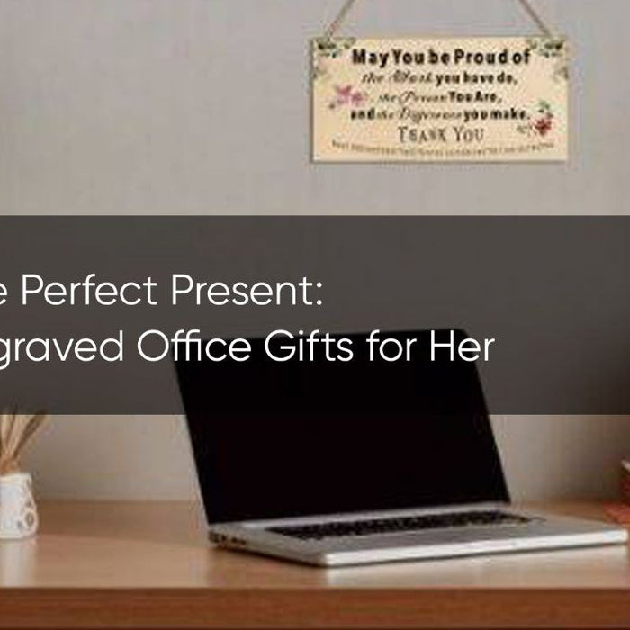 Finding the Perfect Present: Unique Engraved Office Gifts for Her