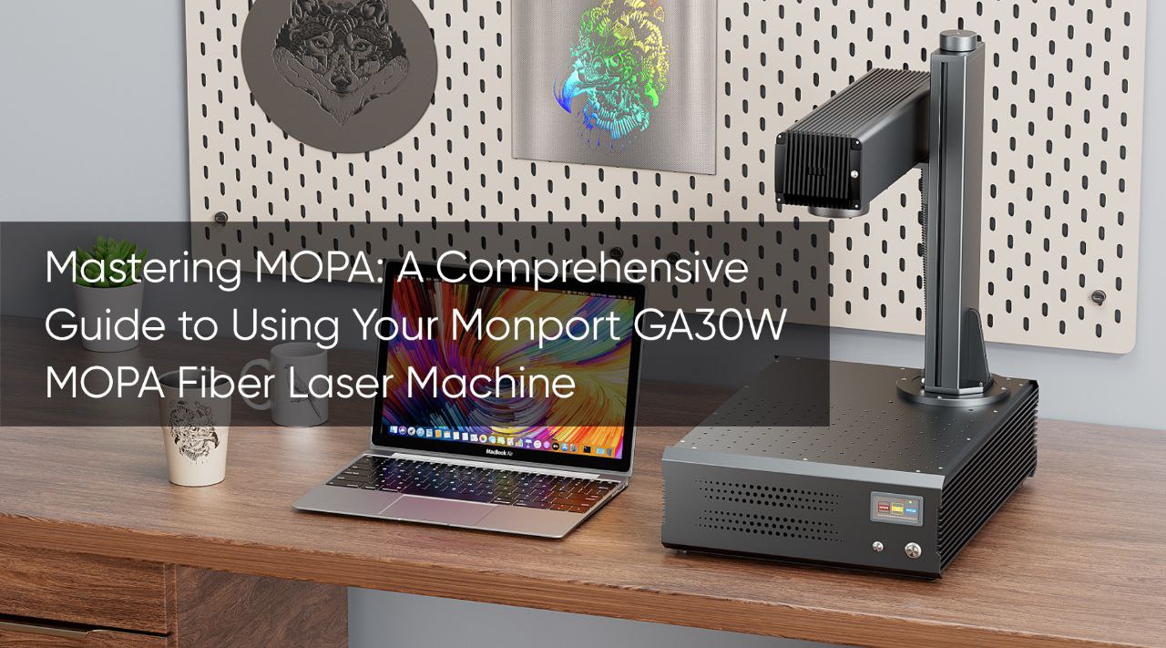 Mastering MOPA Technology: A Comprehensive Guide to Using Your Monport GA MOPA Laser