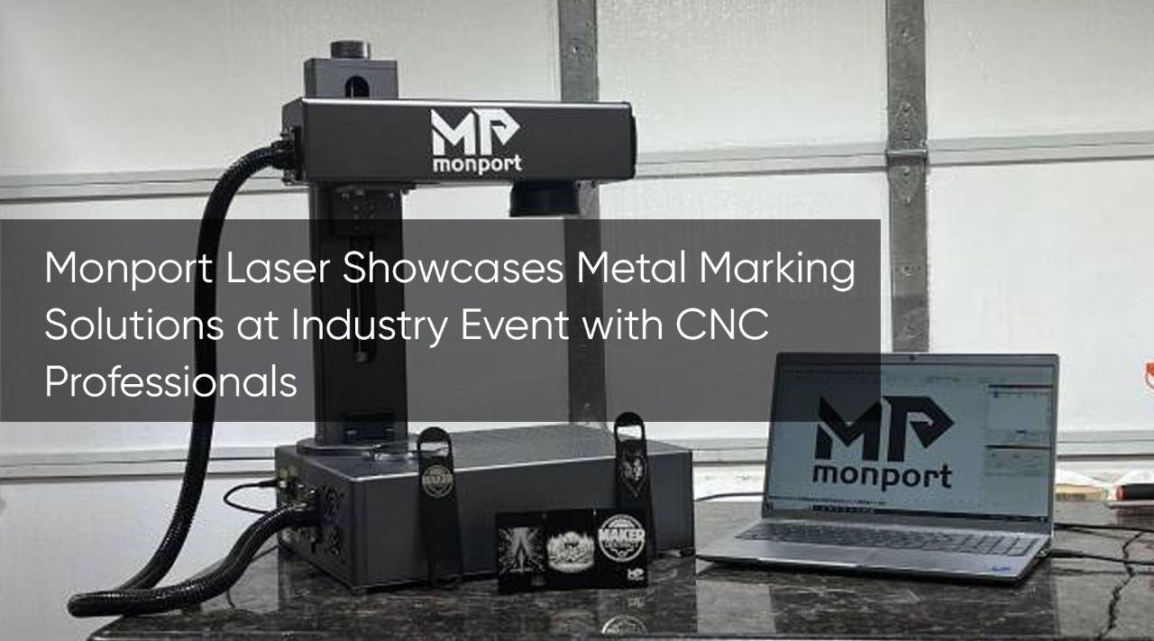 Monport Laser Showcases Metal Marking Solutions at Industry Event with CNC Professionals