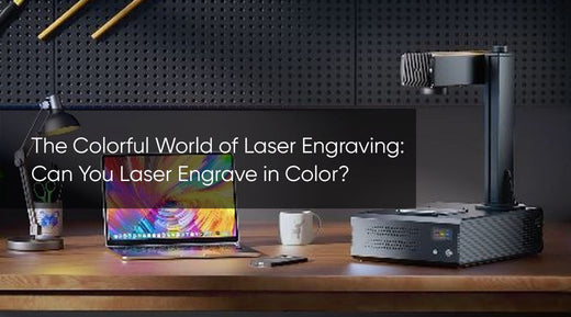 The Colorful World of Laser Engraving: Can You Laser Engrave in Color?