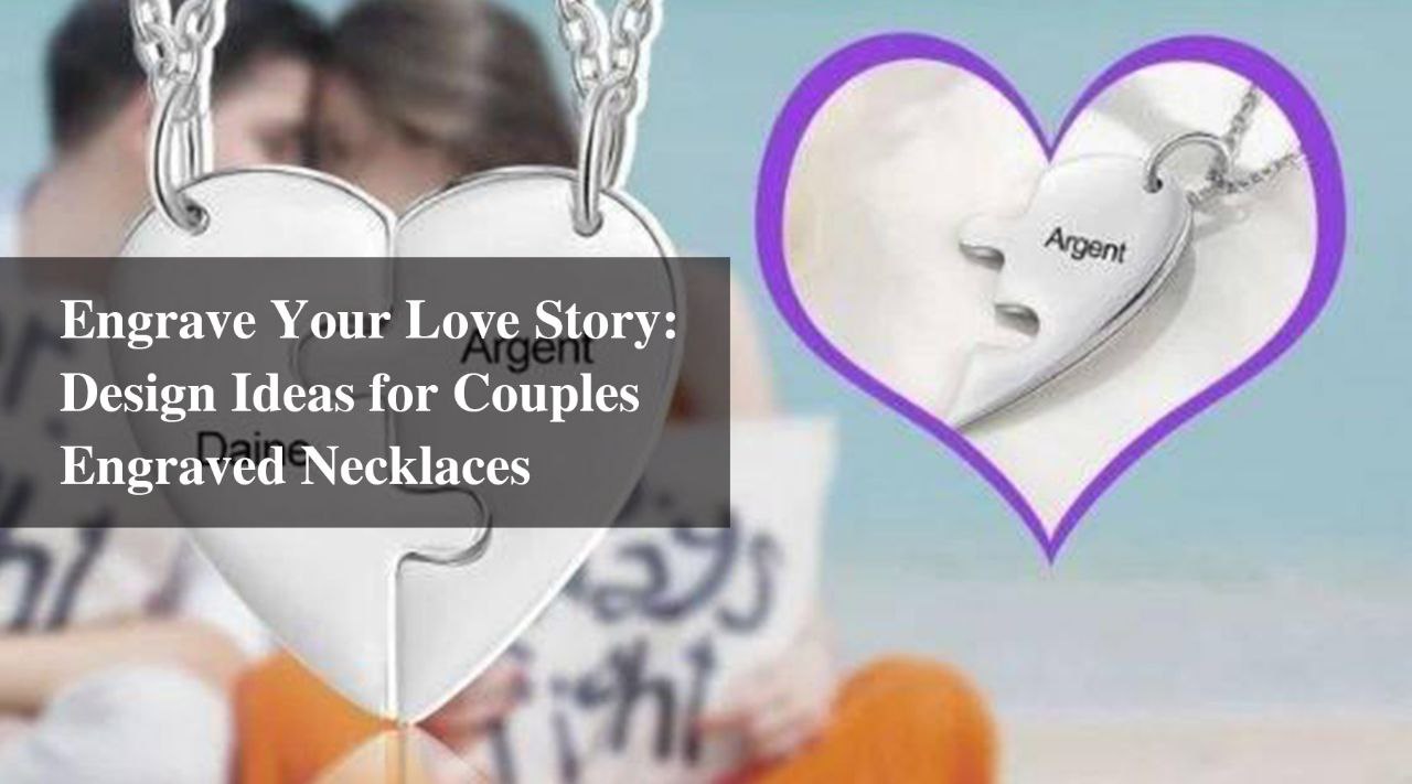 Engrave Your Love Story: Design Ideas for Couples Engraved Necklaces