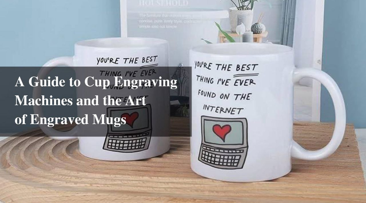 A Guide to Cup Engraving Machines and the Art of Engraved Mugs ...