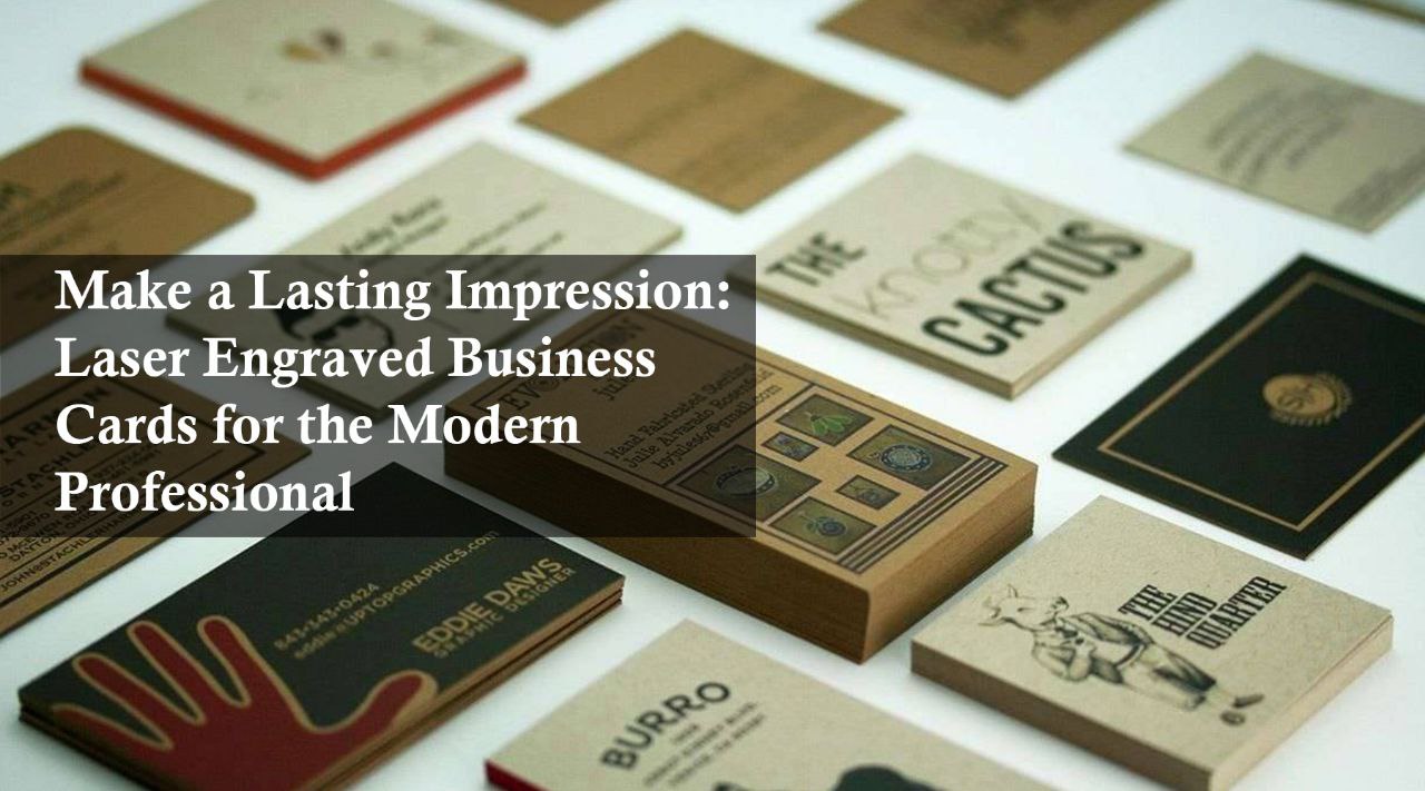 Make a Lasting Impression: Laser Engraved Business Cards for the Modern Professional