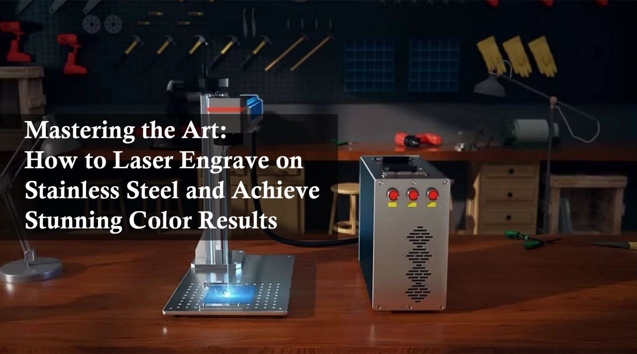 Mastering the Art: How to Laser Engrave on Stainless Steel and Achieve Stunning Color Results