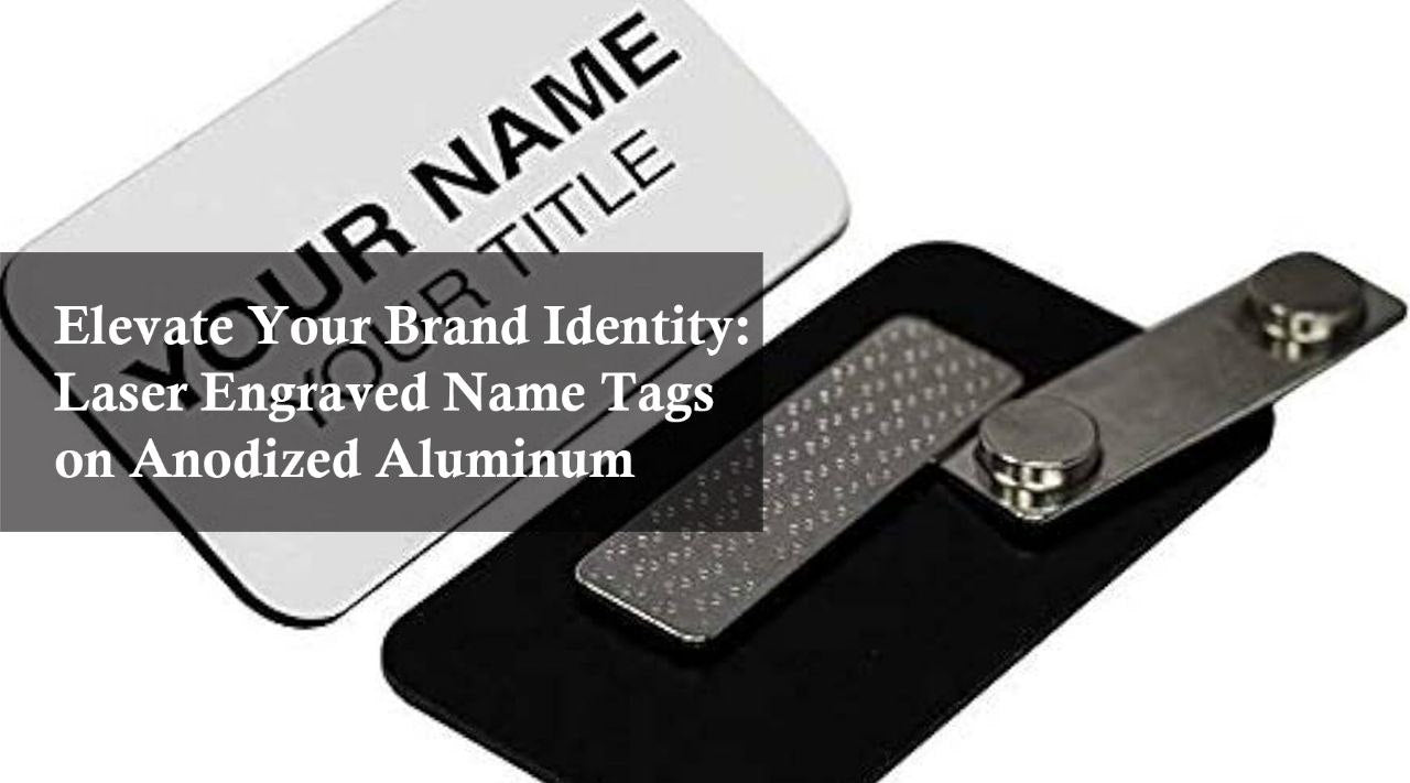 Elevate Your Brand Identity: Laser Engraved Name Tags on Anodized Aluminum