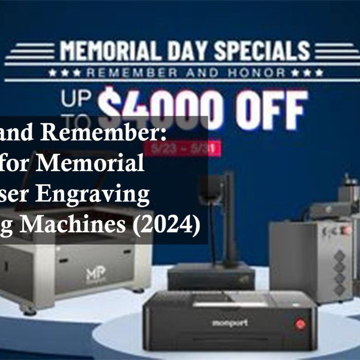 Celebrate and Remember: Best Sales for Memorial Day on Laser Engraving and Cutting Machines (2024)