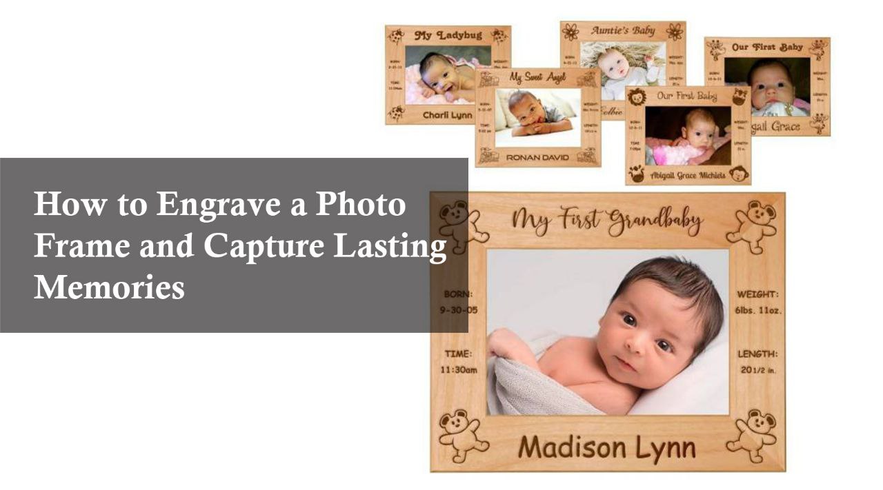 How to Engrave a Photo Frame and Capture Lasting Memories