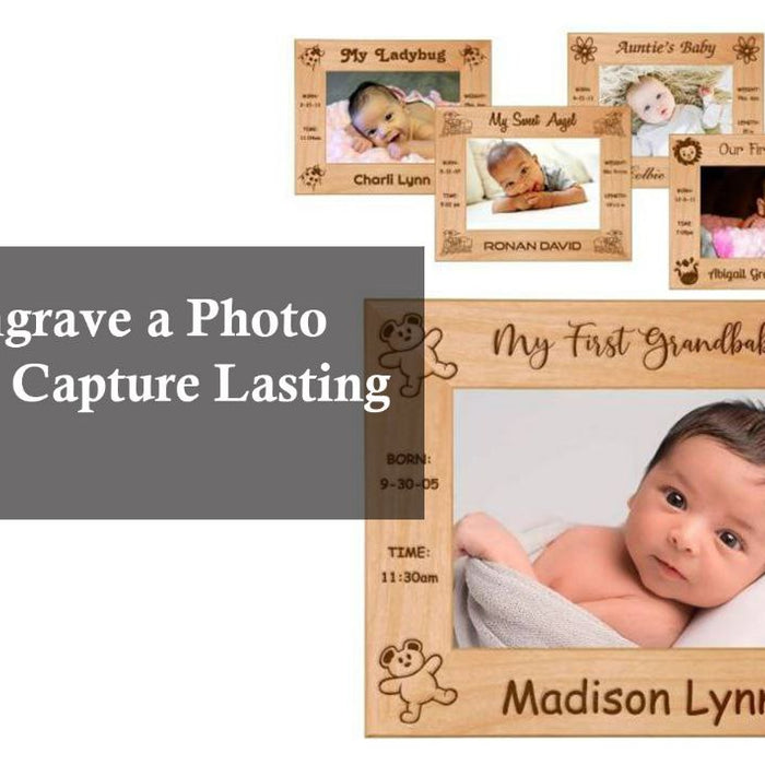 How to Engrave a Photo Frame and Capture Lasting Memories