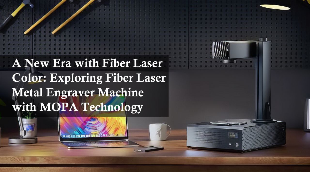A New Era with Fiber Laser Color: Exploring Fiber Laser Metal Engraver ...
