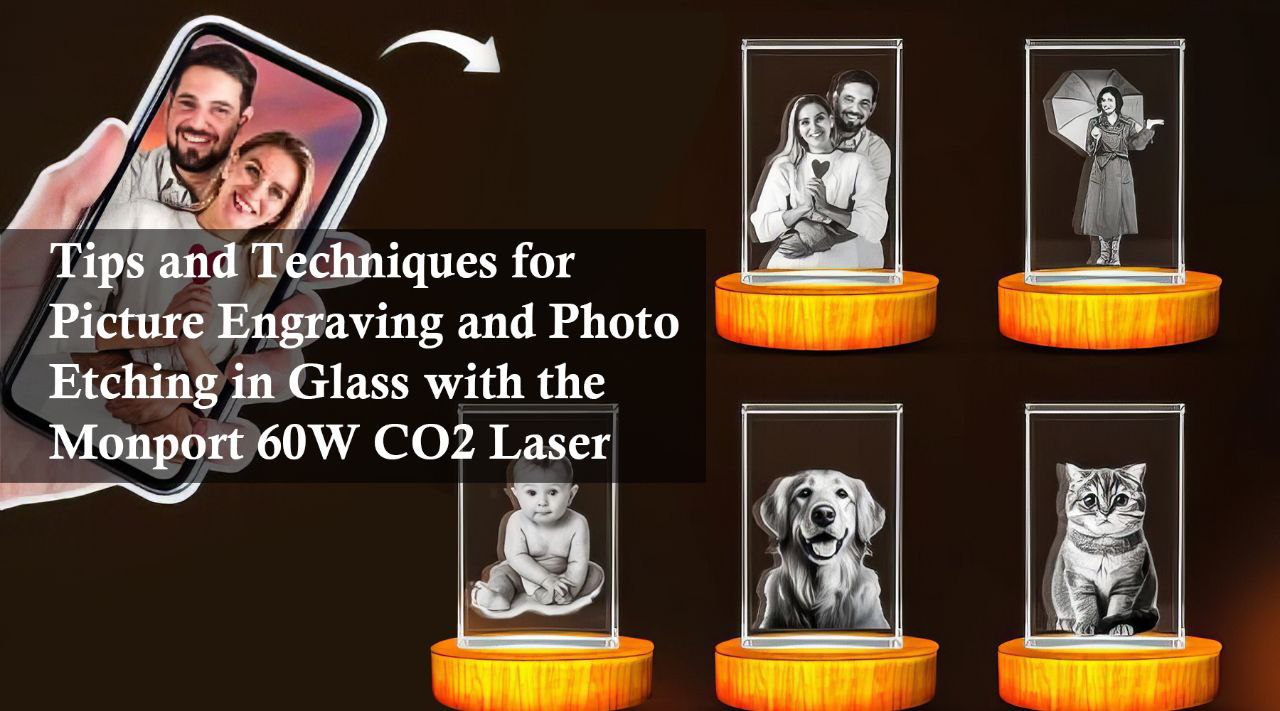 Tips and Techniques for Picture Engraving and Photo Etching in Glass with the Monport 60W CO2 Laser