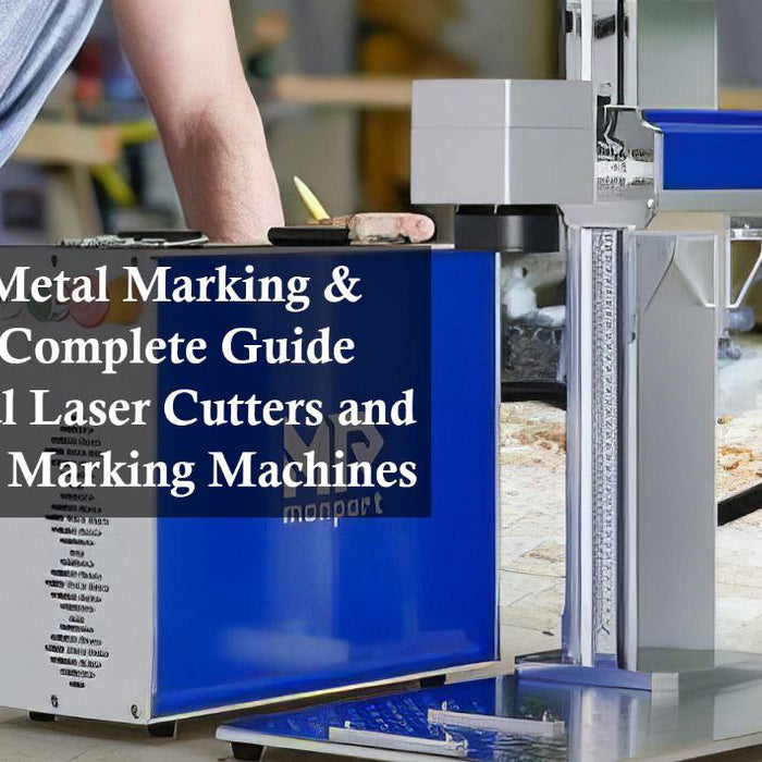 Mastering Metal Marking & Cutting: A Complete Guide to Industrial Laser Cutters and Fiber Laser Marking Machines