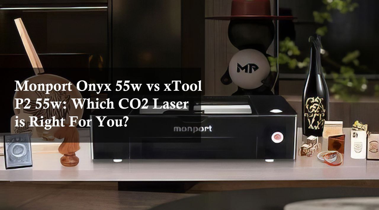 MONPORT Onyx 55w vs xTool p2 55w