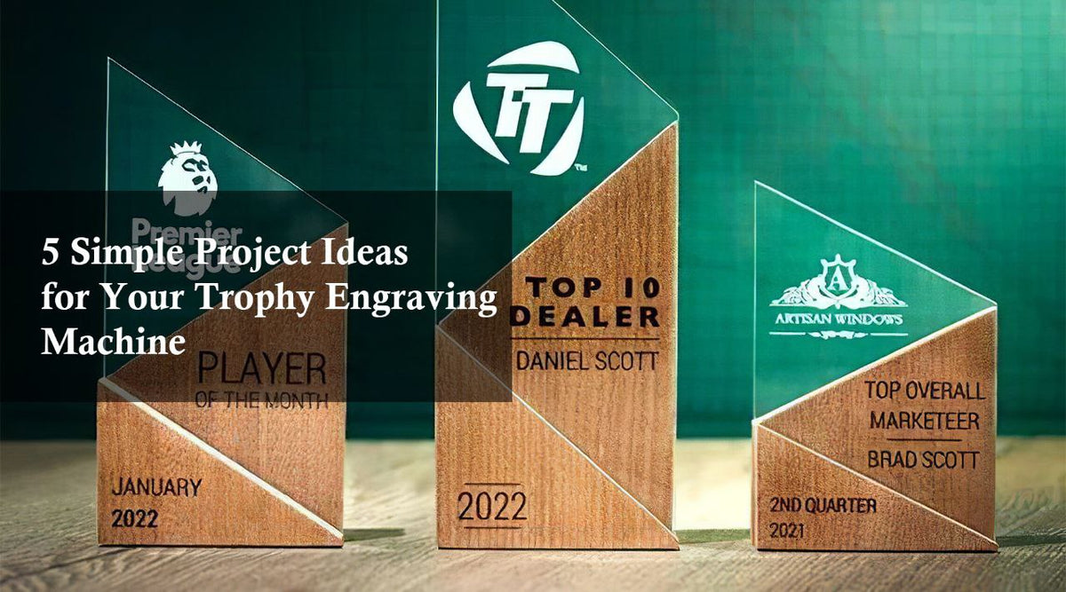 5 Simple Project Ideas for Your Trophy Engraving Machine — Monportlaser