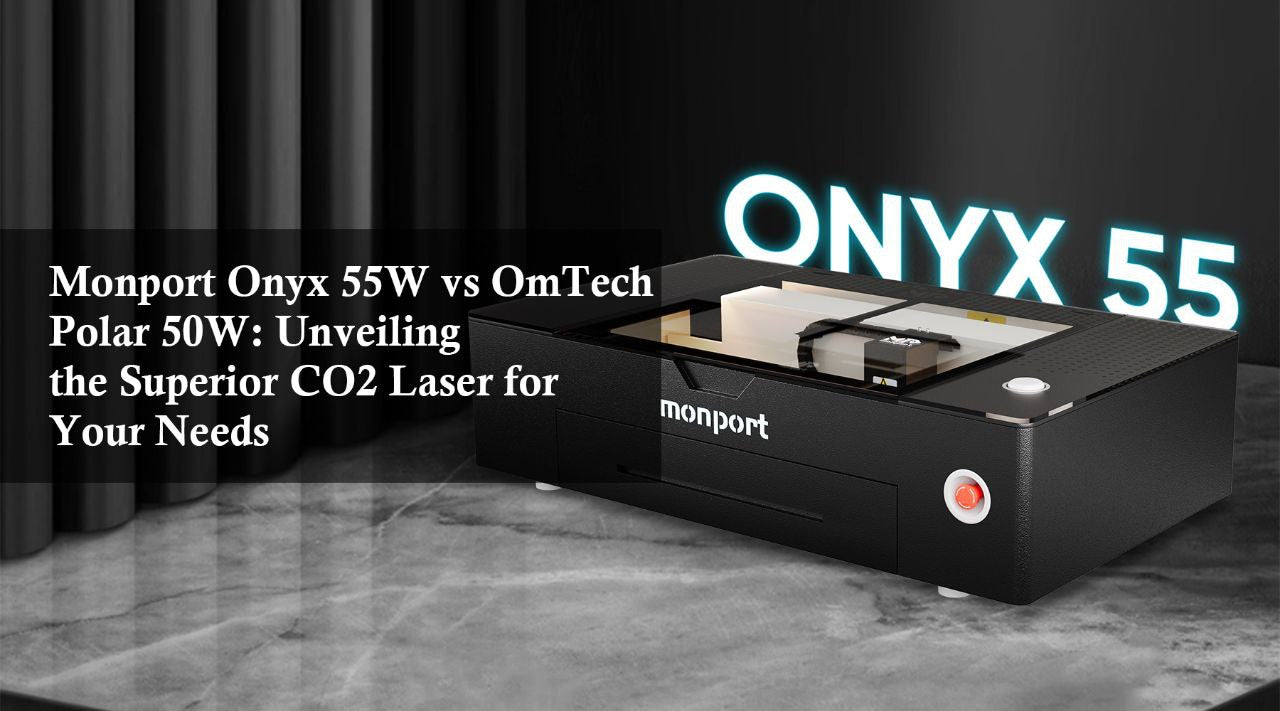 Monport Onyx 55w vs OmTech Polar 50w