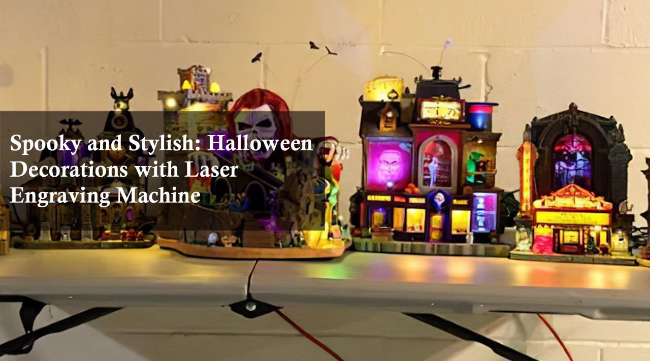 Spooky and Stylish: Halloween Decorations with Laser Engraving Machine