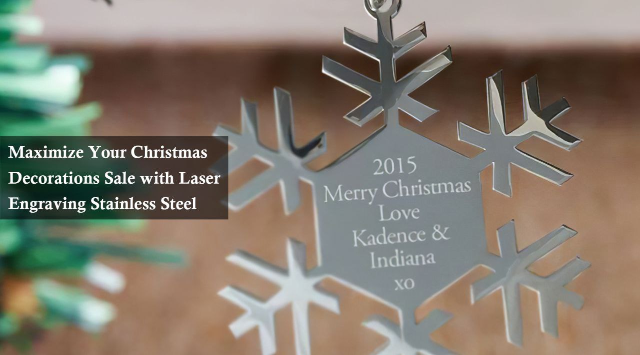 Maximize Your Christmas Decorations Sale with Laser Engraving Stainless Steel