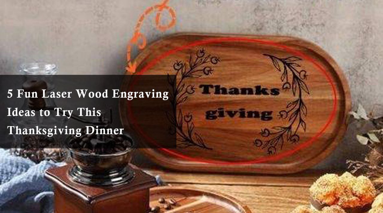 5 Fun Laser Wood Engraving Ideas to Try This Thanksgiving Dinner