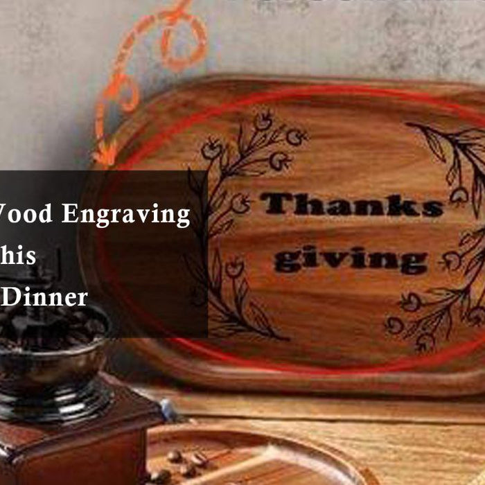 5 Fun Laser Wood Engraving Ideas to Try This Thanksgiving Dinner