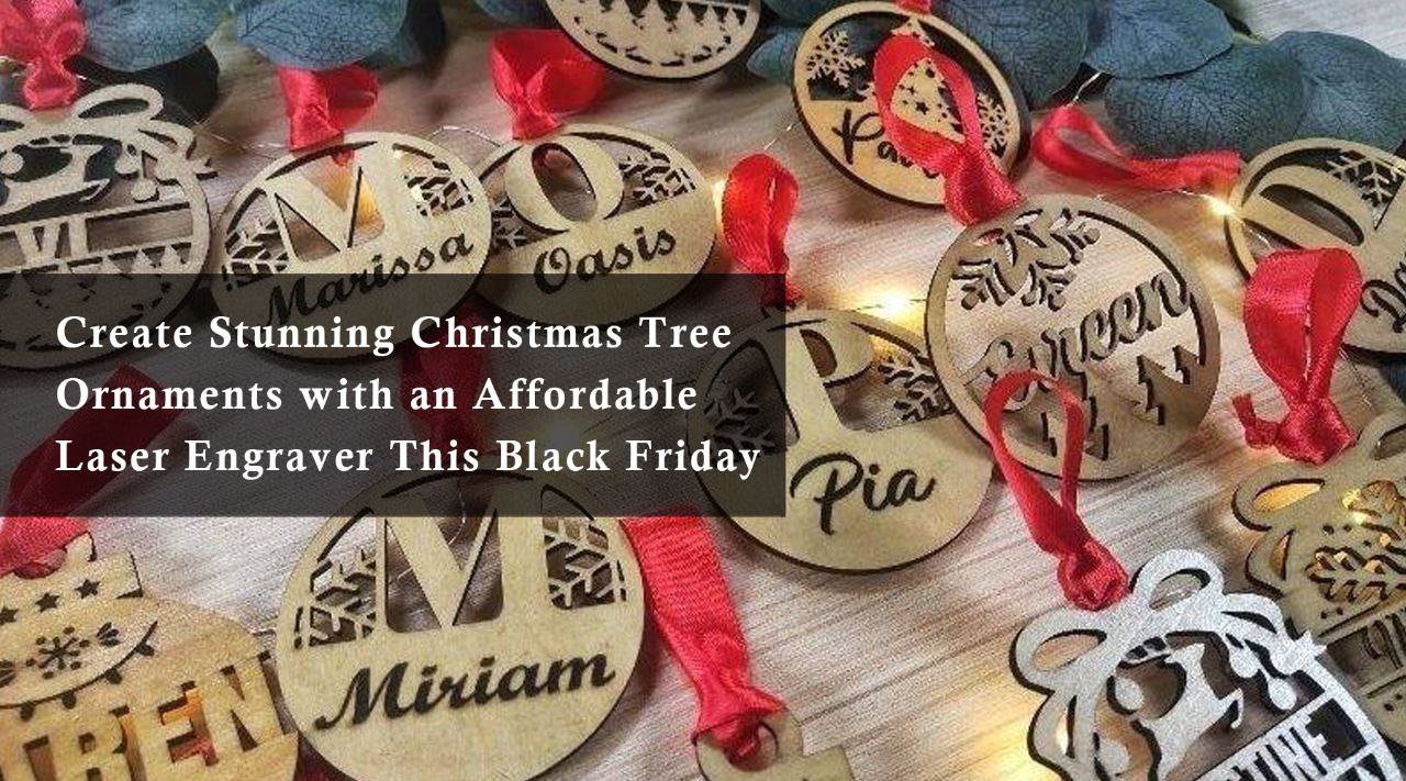 Create Stunning Christmas Tree Ornaments with an Affordable Laser Engraver This Black Friday