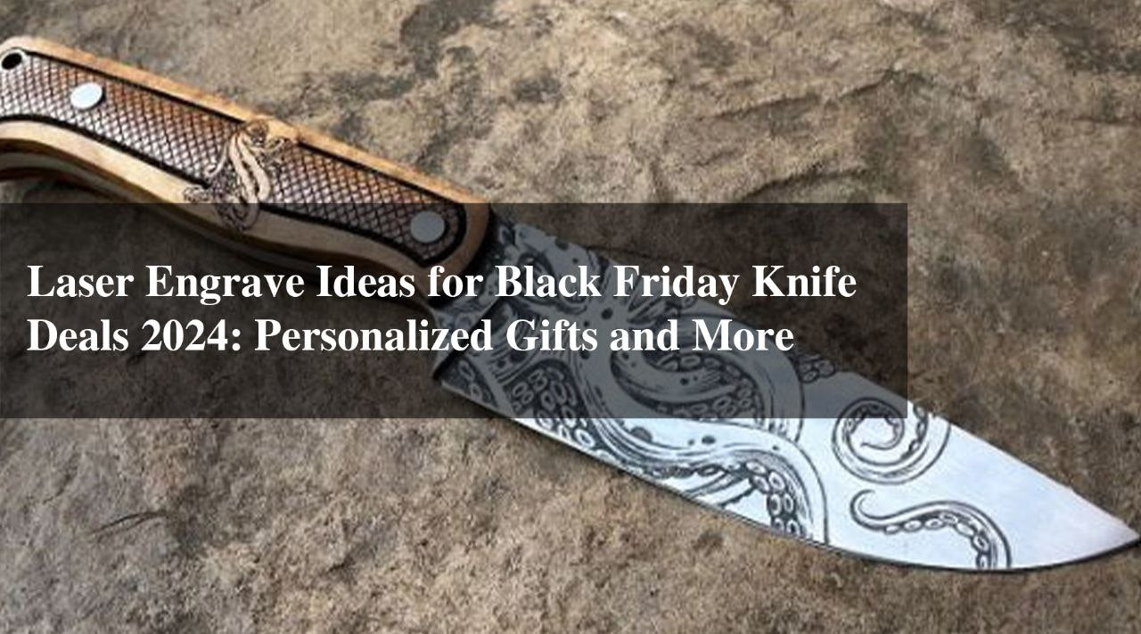 laser engrave ideas for knives