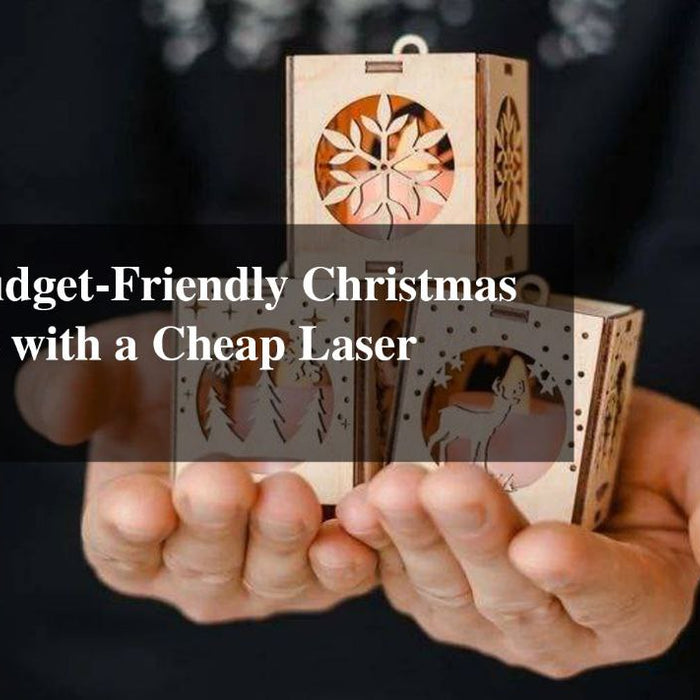 Creating Budget-Friendly Christmas Decorations with a Cheap Laser Engraver