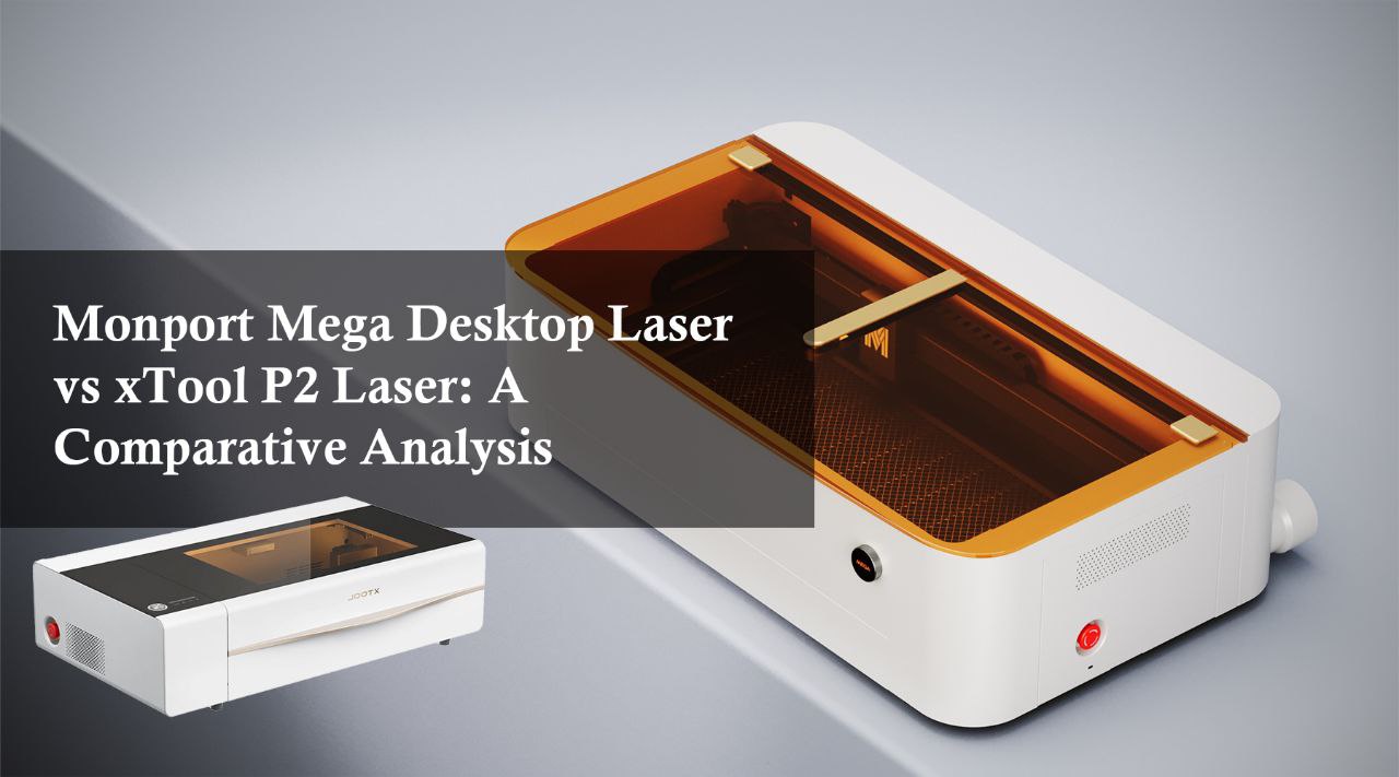 Monport Mega Desktop Laser vs. xTool P2 Laser: A Comparative Analysis