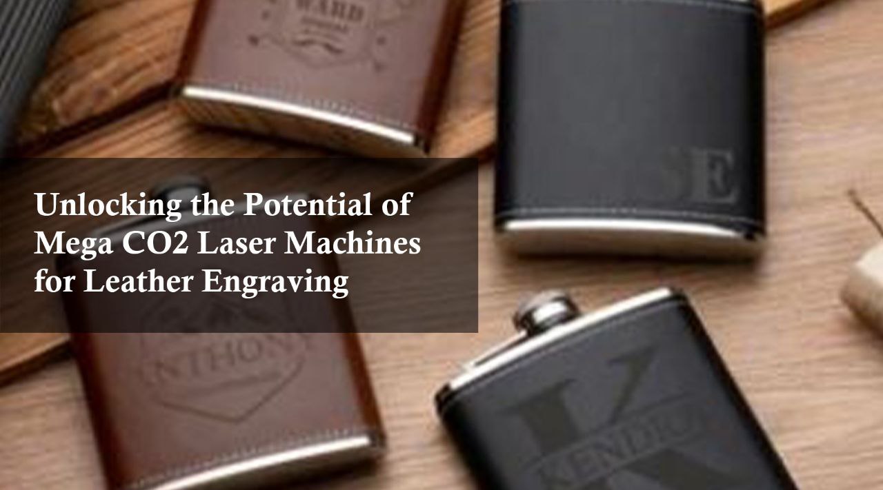 Mega CO2 laser engraver for leather