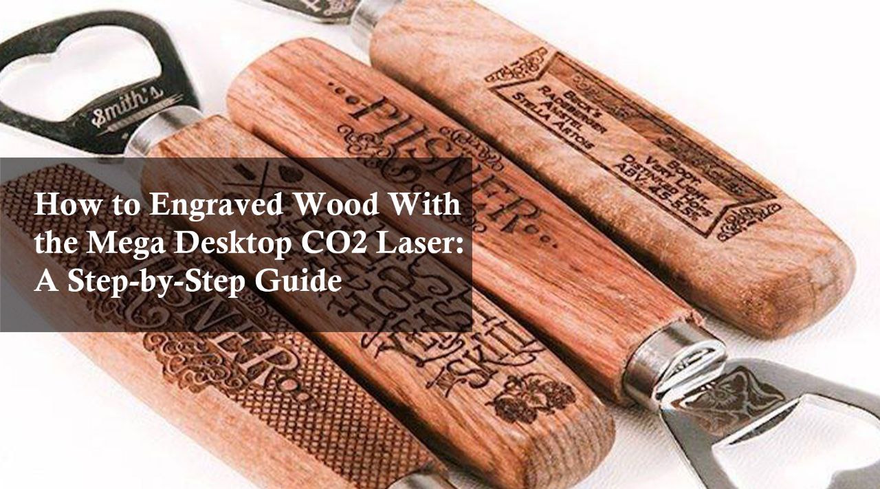 engraved wood with Mega desktop co2 laser