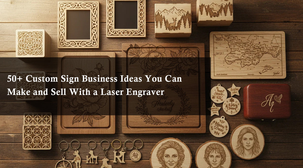50+ Custom Sign Business Ideas You Can Make and Sell With a Laser Engraver