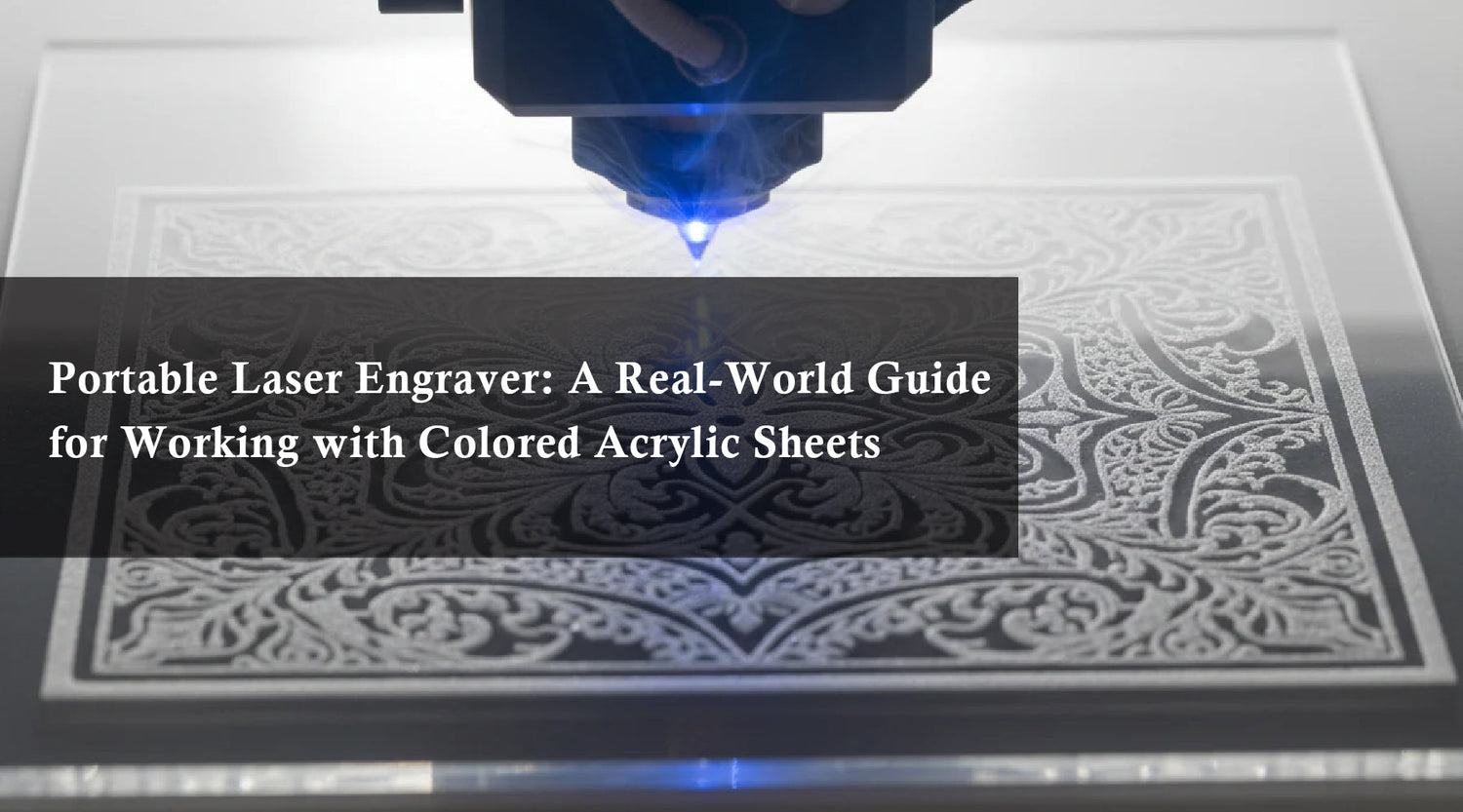 Portable Laser Engraver: A Real-World Guide for Working with Colored Acrylic Sheets