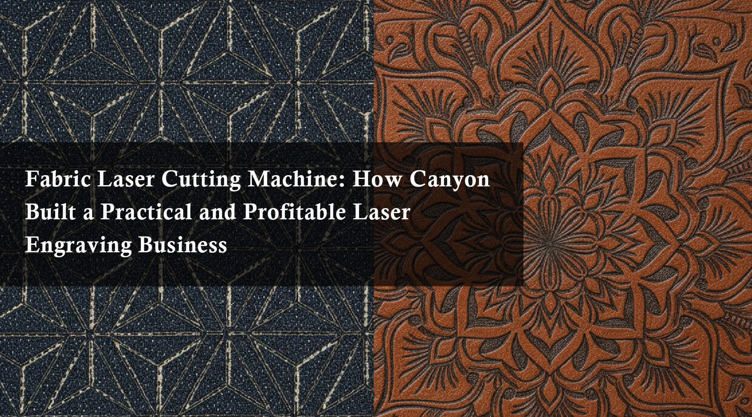 Fabric Laser Cutting Machine: How Canyon Built a Practical and Profitable Laser Engraving Business