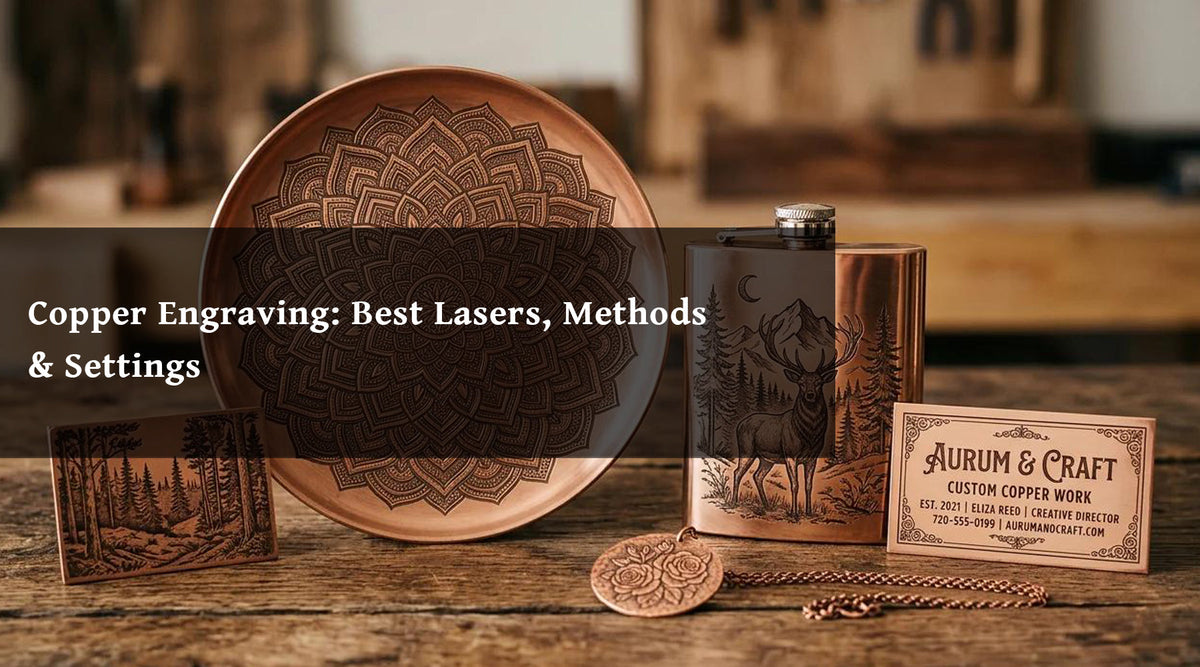 Copper Engraving: Best Lasers, Methods & Settings