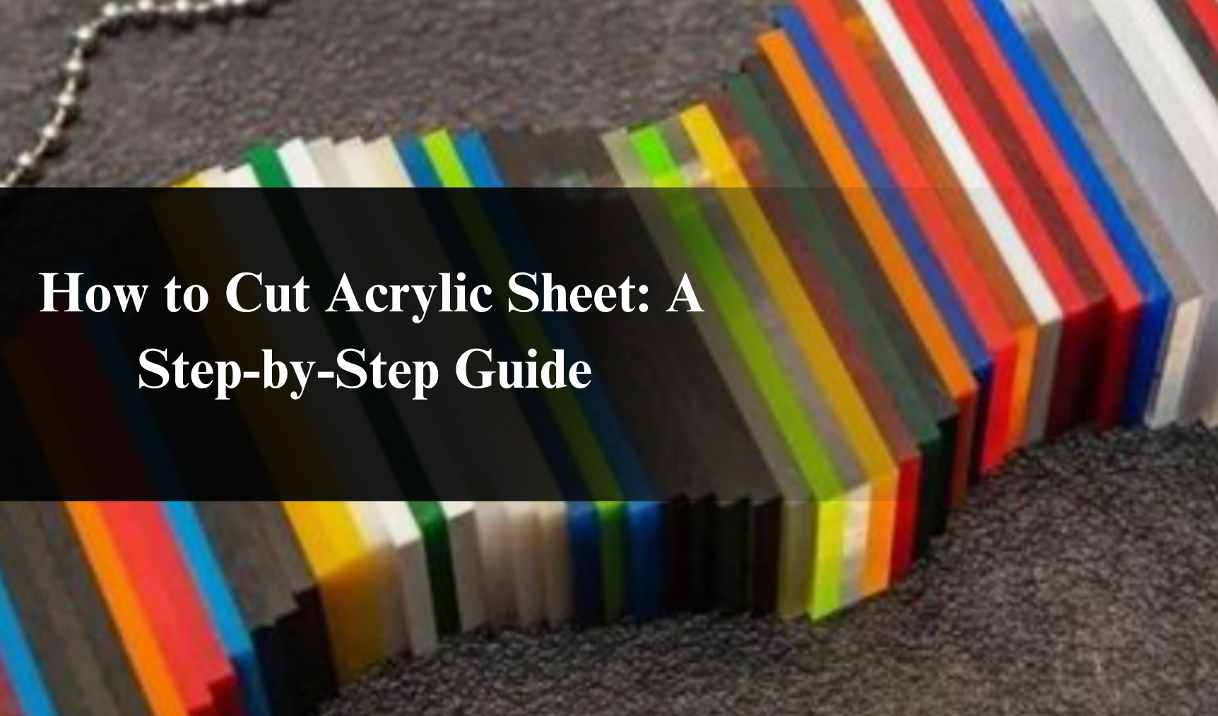 How to Cut Acrylic Sheet: A Step-by-Step Guide