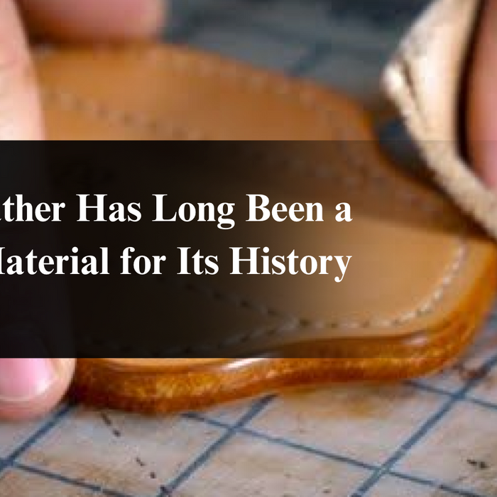 How Leather Has Long Been a Valued Material for Its History