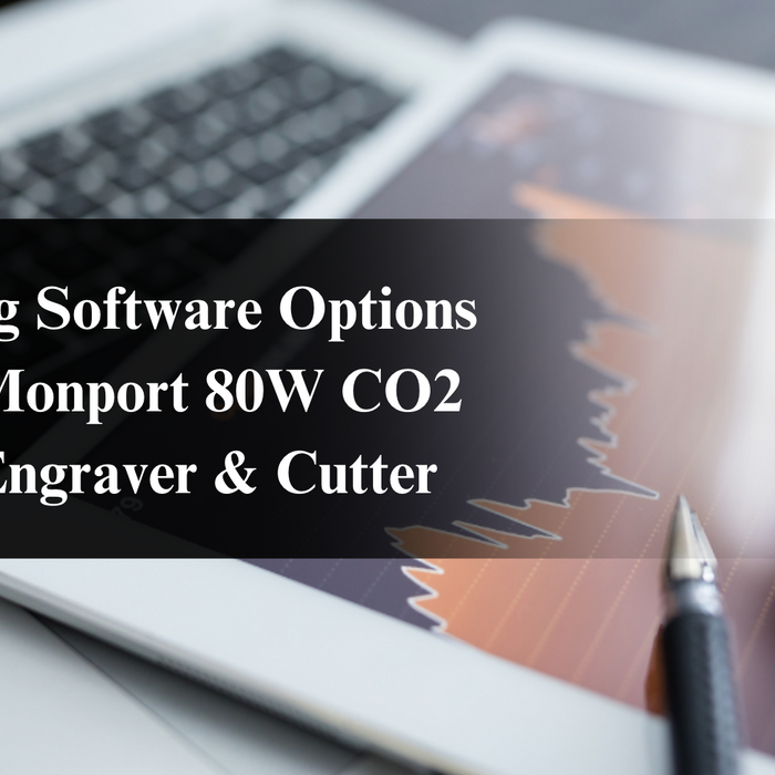 Exploring Software Options for the Monport 80W CO2 Laser Engraver & Cutter