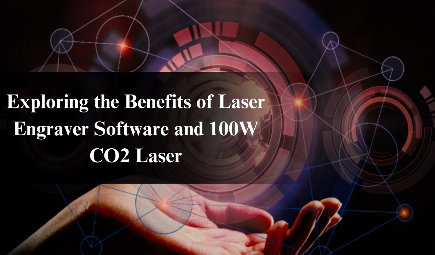 Exploring the Benefits of Laser Engraver Software and 100W CO2 Laser