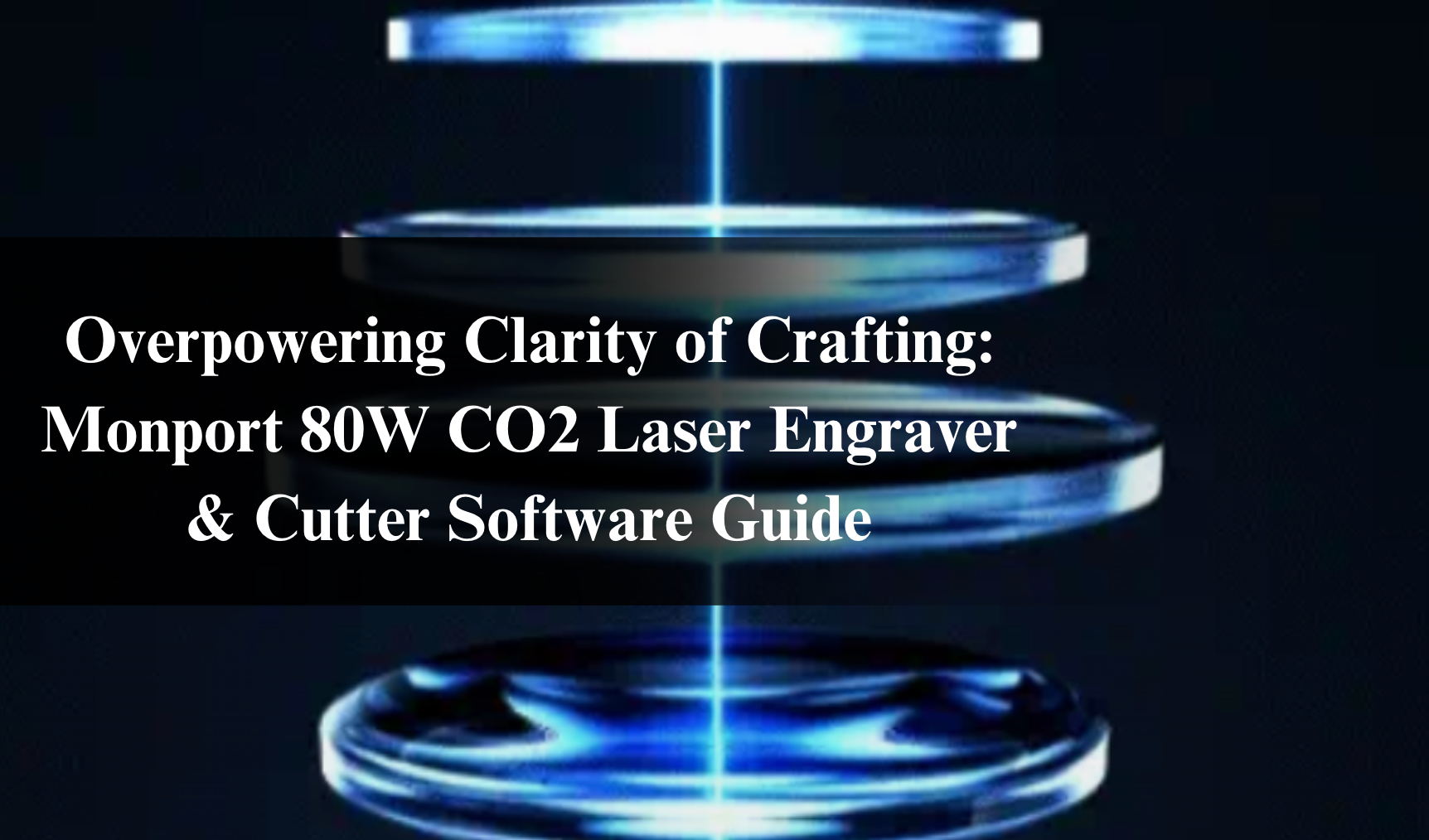 Overpowering Clarity of Crafting: Monport 80W CO2 Laser Engraver & Cutter Software Guide