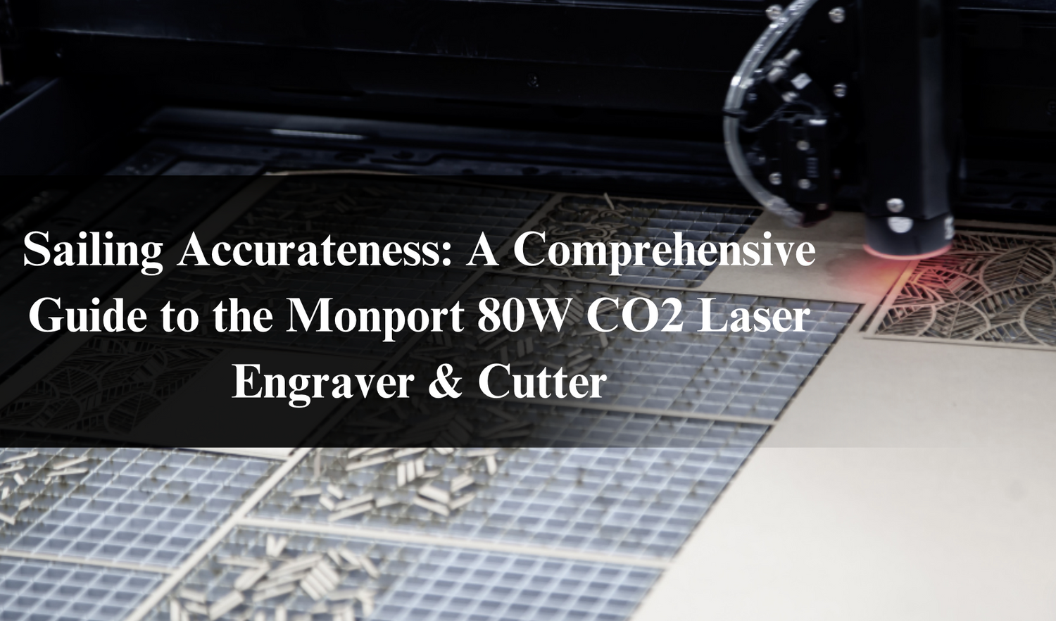 Sailing Accurateness: A Comprehensive Guide to the Monport 80W CO2 Laser Engraver & Cutter