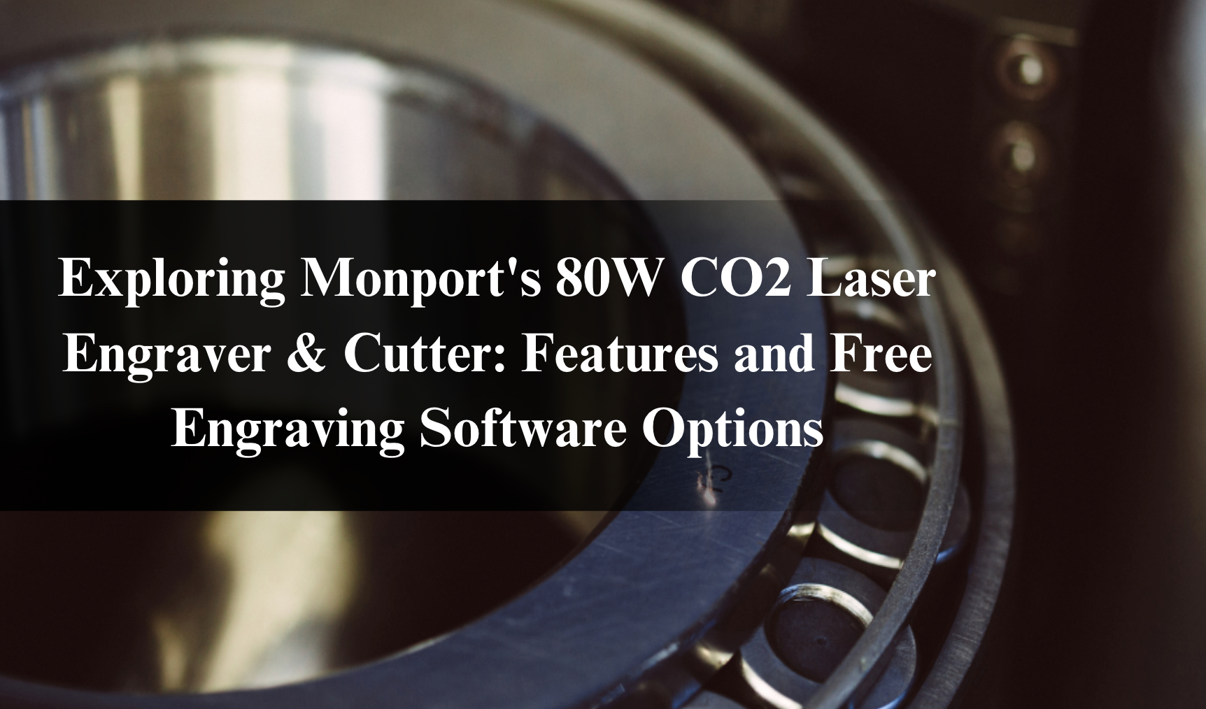 Exploring Monport's 80W CO2 Laser Engraver & Cutter: Features and Free Engraving Software Options