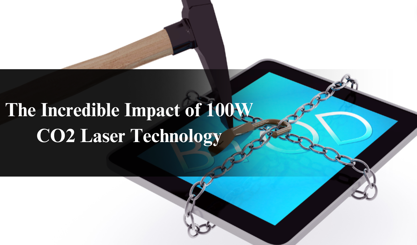 The Incredible Impact of 100W CO2 Laser Technology