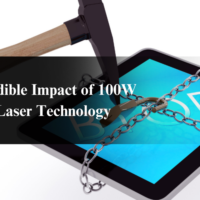 The Incredible Impact of 100W CO2 Laser Technology