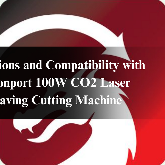 Free Options and Compatibility with the Monport 100W CO2 Laser Engraving Cutting Machine