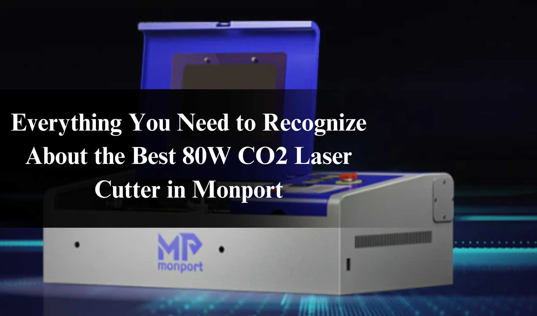 Everything You Need to Recognize About the Best 80W CO2 Laser Cutter in Monport