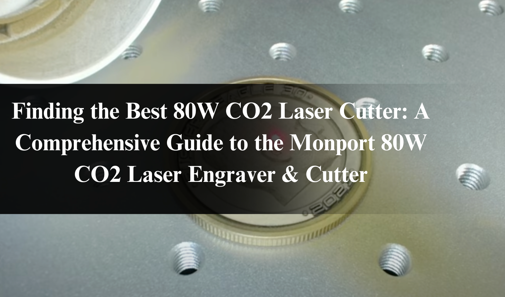 Finding the Best 80W CO2 Laser Cutter: A Comprehensive Guide to the Monport 80W CO2 Laser Engraver & Cutter