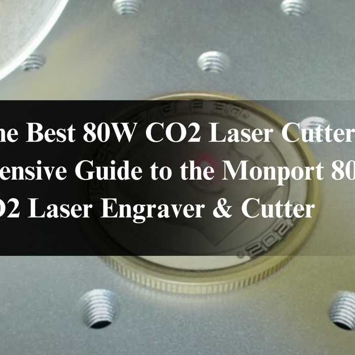 Finding the Best 80W CO2 Laser Cutter: A Comprehensive Guide to the Monport 80W CO2 Laser Engraver & Cutter