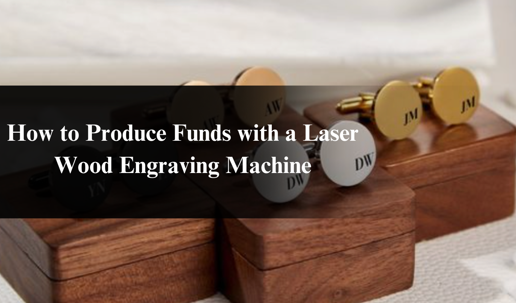 How to Produce Funds with a Laser Wood Engraving Machine